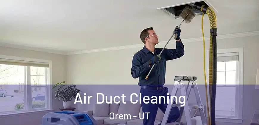  Air Duct Cleaning Orem - UT