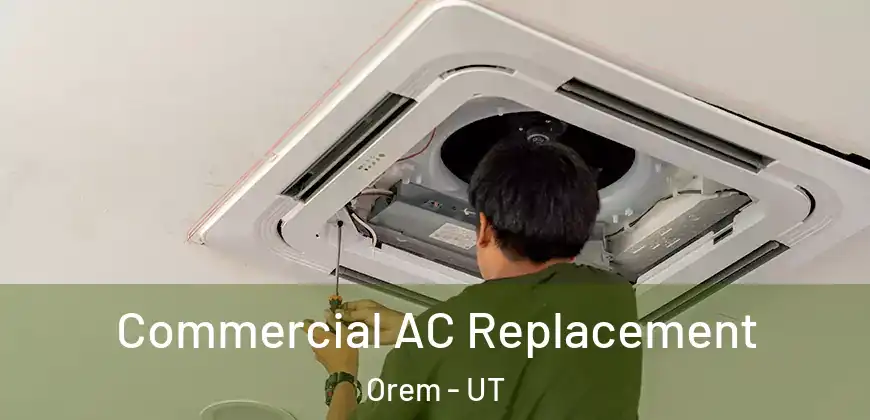 Commercial AC Replacement Orem - UT