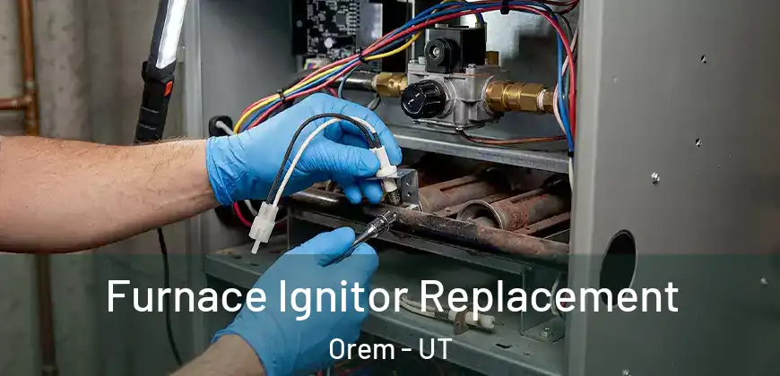  Furnace Ignitor Replacement Orem - UT