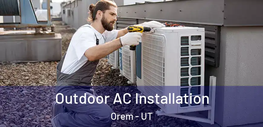 Outdoor AC Installation Orem - UT